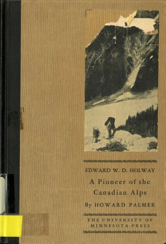 Edward W.D. Holway: A Pioneer of the Canadian Alps